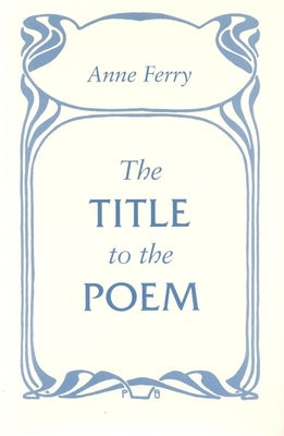 The Title to the Poem by Ferry, Anne