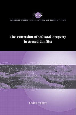 The Protection of Cultural Property in Armed Conflict by O'Keefe, Roger