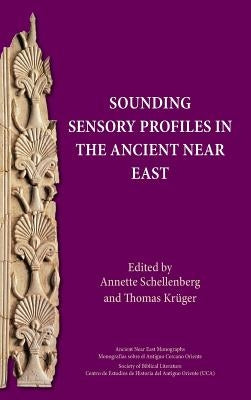 Sounding Sensory Profiles in the Ancient Near East by Schellenberg, Annette