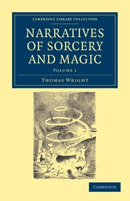 Narratives of Sorcery and Magic: From the Most Authentic Sources by Wright, Thomas