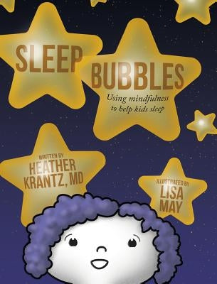 Sleep Bubbles: Using mindfulness to help kids sleep by Krantz, Heather