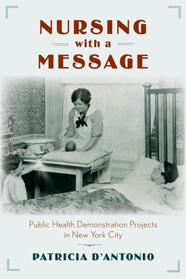 Nursing with a Message: Public Health Demonstration Projects in New York City by D'Antonio, Patricia