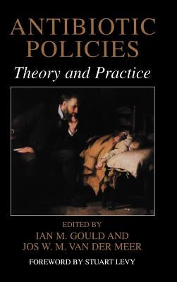 Antibiotic Policies: Theory and Practice by Gould, Ian M.