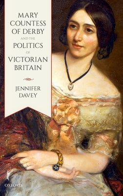 Mary, Countess of Derby, and the Politics of Victorian Britain by Davey, Jennifer