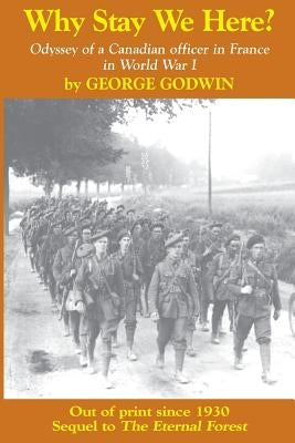 Why Stay We Here?: Odyssey of a Canadian officer in France in World War I by Roy, Reginald