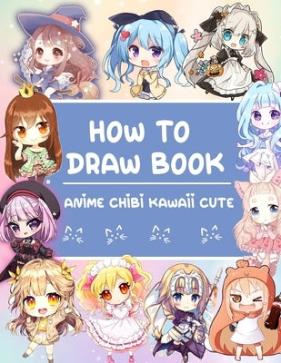 The How To Draw Anime: Anime Chibi Drawing Tutorial (Simple Step by Step Drawing Tutorial) by Arce, Maria