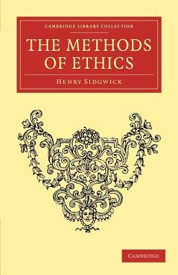 The Methods of Ethics by Sidgwick, Henry