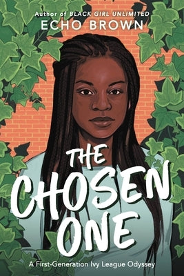The Chosen One: A First-Generation Ivy League Odyssey by Brown, Echo