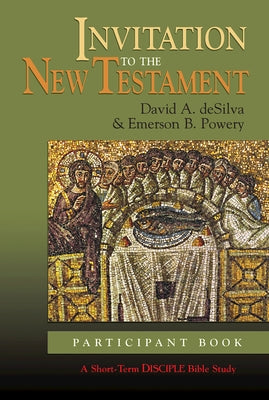 Invitation to the New Testament: Participant Book: A Short-Term Disciple Bible Study by Desilva, David