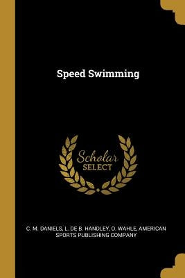 Speed Swimming by Daniels, C. M.