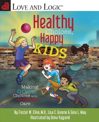 Healthy Choices, Happy Kids: Making Good Choices with Everyday Care by Cline, Foster W.