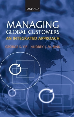 Managing Global Customers: An Integrated Approach by Yip, George S.