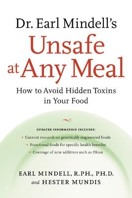 Dr. Earl Mindell's Unsafe at Any Meal: How to Avoid Hidden Toxins in Your Food by Mindell, Earl