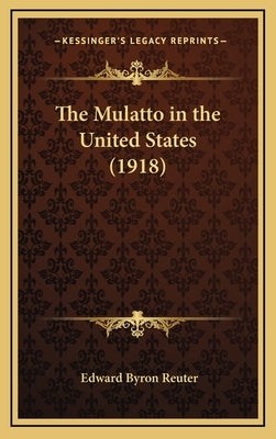 The Mulatto in the United States (1918) by Reuter, Edward Byron