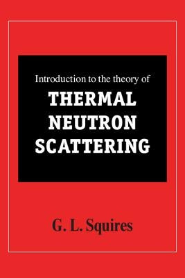 Introduction to the Theory of Thermal Neutron Scattering by Squires, G. L.