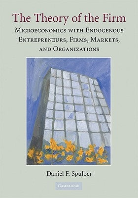 The Theory of the Firm by Spulber, Daniel F.