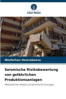 Seismische Risikobewertung von gefährlichen Produktionsanlagen by Hamrabaeva, Nilufarhan