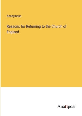 Reasons for Returning to the Church of England by Anonymous
