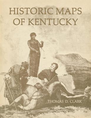Historic Maps of Kentucky by Clark, Thomas D.