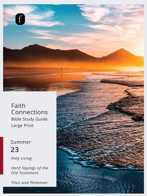 Faith Connections Adult Bible Study Guide Large Print (June/July/August 2023) by The Foundry Publishing