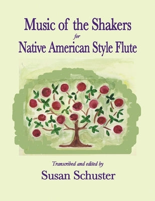 Music of the Shakers for Native American Style Flute by Schuster, Susan