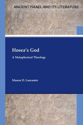 Hosea's God: A Metaphorical Theology by Lancaster, Mason D.