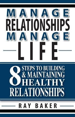 Manage Relationships, Manage Life by Baker, Ray