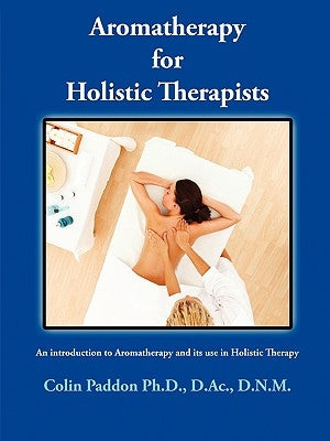 Aromatherapy for Holistic Therapists by Paddon, Colin