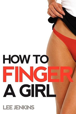 How To Finger A Girl by Jenkins, Lee