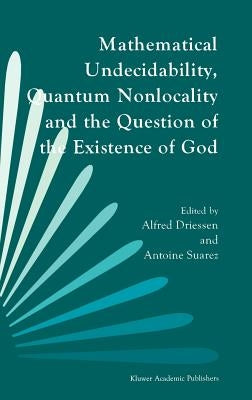 Mathematical Undecidability, Quantum Nonlocality and the Question of the Existence of God by Driessen, A.