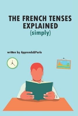 The French tenses explained (simply) by Cornée, Amandine