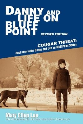 Danny and Life on Bluff Point Revised Edition: Cougar Threat: Book One in the Danny and Life on Bluff Point Series by Lee, Mary Ellen