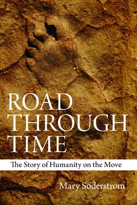 Road Through Time: The Story of Humanity on the Move by Soderstrom, Mary