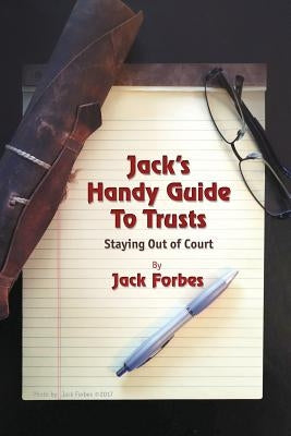 Jack's Handy Guide to Trusts: Staying Out of Court by Forbes, Jack