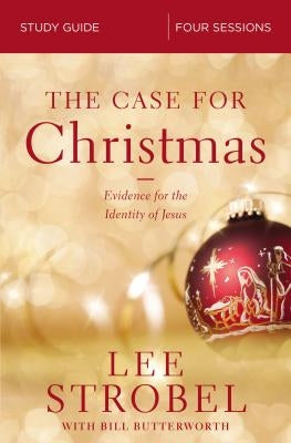 The Case for Christmas Bible Study Guide: Evidence for the Identity of Jesus by Strobel, Lee