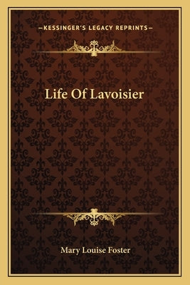 Life of Lavoisier by Foster, Mary Louise