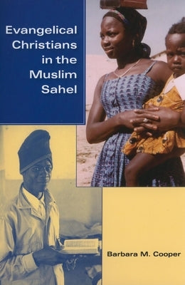 Evangelical Christians in the Muslim Sahel by Cooper, Barbara M.