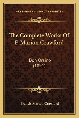 The Complete Works Of F. Marion Crawford: Don Orsino (1891) by Crawford, Francis Marion