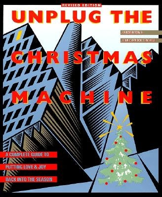 Unplug the Christmas Machine: 'A Complete Guide to Putting Love and Warmth Back Into the Season by Robinson, Jo