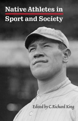 Native Athletes in Sport and Society by King, C. Richard