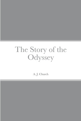 The Story of the Odyssey by Church, A. J.