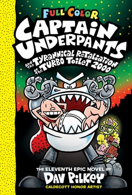 Captain Underpants and the Tyrannical Retaliation of the Turbo Toilet 2000: Color Edition (Captain Underpants #11) (Color Edition): Volume 11 by Pilkey, Dav