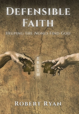 Defensible Faith: Helping the Nones Find God by Ryan, Robert