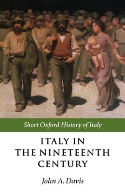Italy in the Nineteenth Century: 1796-1900 by Davis, John A.