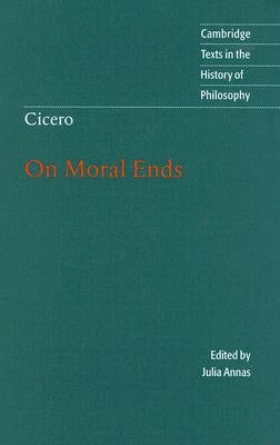 Cicero: On Moral Ends by Cicero, Marcus Tullius