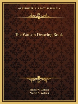 The Watson Drawing Book by Watson, Ernest W.