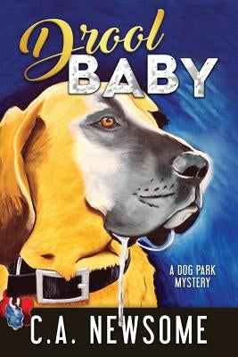 Drool Baby: A Dog Park Mystery by Newsome, C. A.