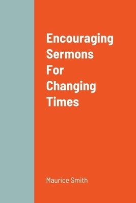 Encouraging Sermons For Changing Times by Smith, Maurice