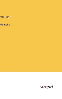Memoirs by Soyer, Alexis