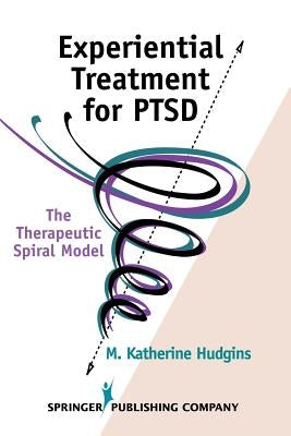 Experiential Treatment for Ptsd: The Therapeutic Spiral Model by Hudgins, M. Katherine